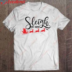Funny Christmas Gift Sleigh My Name Classic Shirt, Christmas Shirt Designs  Wear Love, Share Beauty