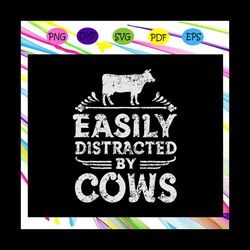 easily distracted by cows, cow svg, cow gifts, cow shirt, cow farmer, farm animal, trending svg for silhouette, files fo