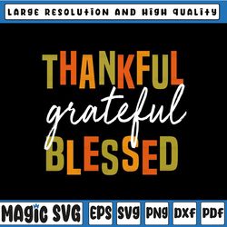 Thankful Grateful Blessed Svg, Women Men Girls Boys Thanksgiving Design Svg, Thanksgiving Png Svg, Digital Download