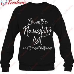 funny christmas im on the naughty list and i regret nothing shirt, christmas t shirts womens plus size  wear love, share