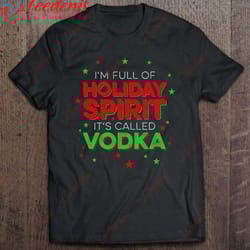 funny christmas im full of holiday spirit its called vodka t-shirt, plus size christmas t shirts ladies wear love, shar