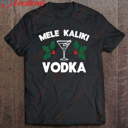 funny christmas mele kaliki vodka kalikimaka t-shirt, kids christmas shirts family wear love, share beauty