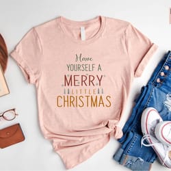 have yourself a merry little christmas shirt, christmas shirt, christmas shirts for women, christmas tree, family christ