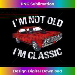 i'm not old i'm classic funny car graphic - gifts for dad - sublimation-optimized png file - tailor-made for sublimation craftsmanship