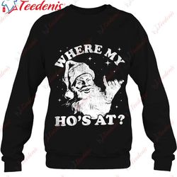 funny christmas santa shaka where my hos at vintage shirt, christmas clothes family wear love, share beauty