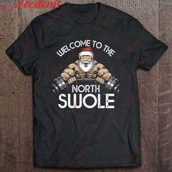funny christmas shirt - north swole santa claus exercise gym t-shirt, cotton christmas shirts mens sale