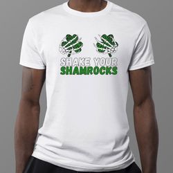 shake your shamrocks funny st patrick day shirt, hoodie