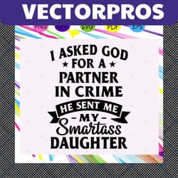 i asked god for a partner in crime he sent me my smartass daughter, smartass daughter, smartass daughter svg, trending s
