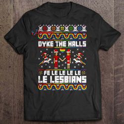 Dyke The Halls Fe Le Le Le Le Le Lesbians Christmas Sweater T-Shirt, Family Christmas T-Shirts  Wear Love, Share Beauty