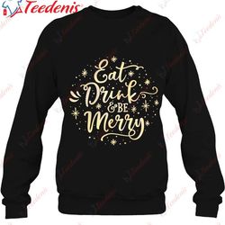 eat drink and be merry funny christmas xmas gift tee shirt, christmas shirts 2029 wear love, share beauty