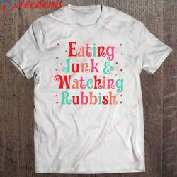 eating junk  watching rubbish funny christmas holidays t-shirt, funny christmas shirts for adults  wear love, share beau