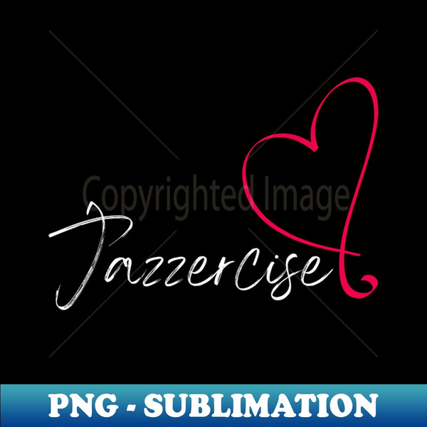Love Jazzercise - High-Resolution PNG Sublimation File - Unl