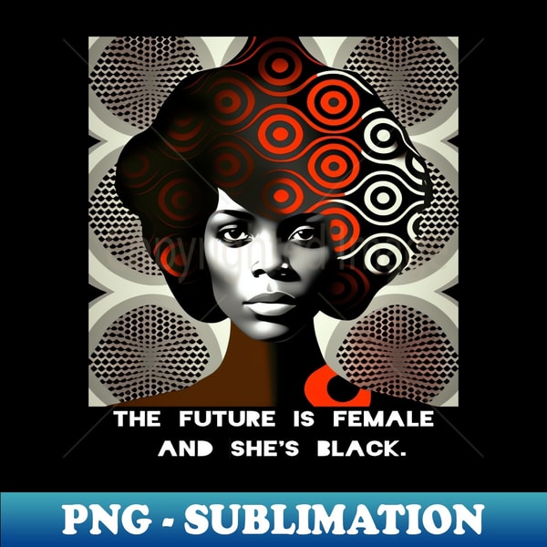 How Black Women Write The Future PNG Transparent Sublimati Inspire How black women write the future png transparent sublimati inspire
