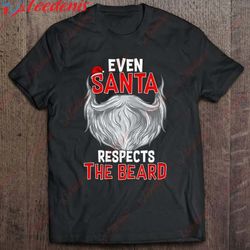 even santa respects the beard - christmas quote bearded men shirt, christmas family sweatshirts funny wear love, share