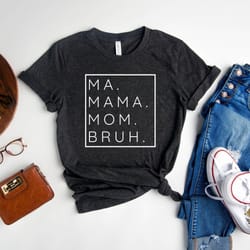 ma mama mom bruh shirt, mother's day shirt, cool mom t-shirt, motherhood shirt, new mom tee, best mom gift, gift for mot