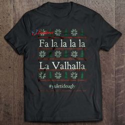 fa la la la la la valhalla yuletideugly shirt, funny family christmas tee shirts wear love, share beauty