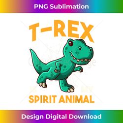 T-Rex Is My Spirit An - Artisanal Sublimation PNG File - Ideal for Imaginative Endeavors