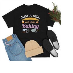 just a girl who loves baking funny cute t-shirt, baker cooking gifts tees, chefs cook shirts, bake cupcakes pastry bread