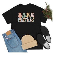 bake the world a better place baker shirt baker gift for baker chef shirt chef gift cooking shirt cooking gift culinary