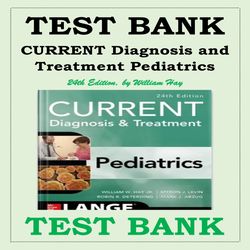 CURRENT DIAGNOSIS AND TREATMENT PEDIATRICS, TWENTY-FOURTH EDITION 24TH EDITION WILLIAM HAY TEST BANK