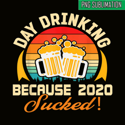 beer lovers png day drinking because 2020 sucked png beer time png