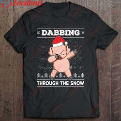 Dabbing Through The Snow Pig Santa Ugly Christmas Sweater T-Shirt, Funny Christmas Shirts For Work  Wear Love, Share Bea