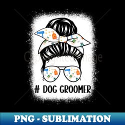 funny messy bun dog groomer dog lover dog paw dog grooming - premium sublimation digital download - enhance your apparel with stunning detail
