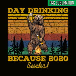 day drinking because 2020 sucks png funny retro bear drink beer png drunk bear png