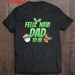 feliz navi dad to be shirt- christmas pregnancy announcement t-shirt, short sleeve christmas shirts mens wear love, sha