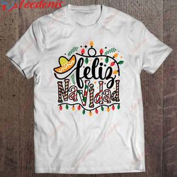 feliz navidad funny sombrero christmas lights mexican xmas shirt, christmas tee shirts ladies wear love, share beauty