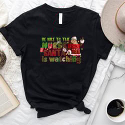 be nice to the nurse, santa is watching, christmas nurse tshirt, funny christmas tee, nurse gift for christmas, xmas shi