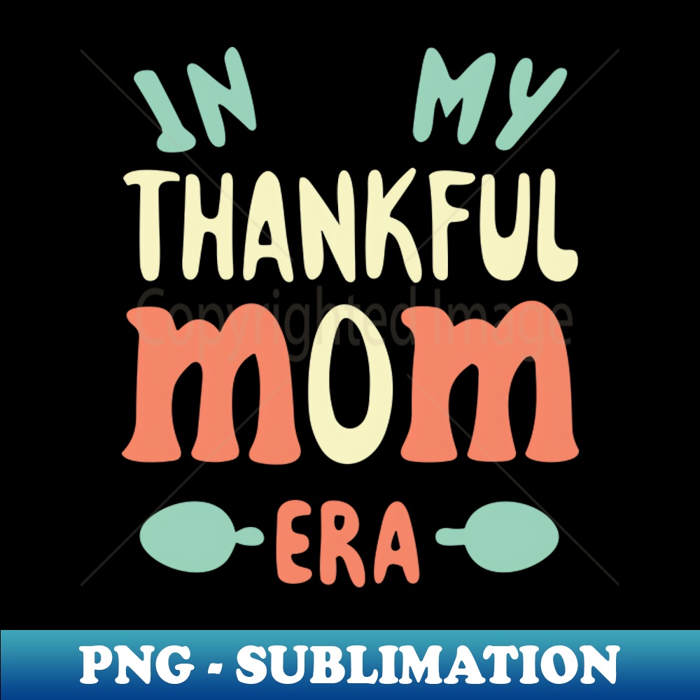 GM-20231121-36960_In My Thankful Mom Era Design 2627.jpg
