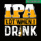 BEER28102348-IPA Lot When I Drink PNG Funny Beer Lover Gift PNG Beer Party PNG.png
