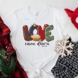 christmas shirts, love came down shirt, christmas nativity shirt, christmas gifts, christmas women shirt, jesus christia