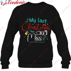 fiancee christmas my last christmas as a miss t-shirt, plus size womens christmas t shirts  wear love, share beauty
