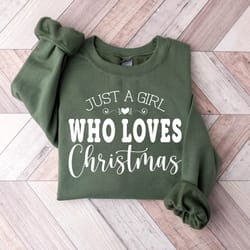 christmas sweatshirt, just a girl who loves christmas shirt, womens christmas shirt, xmas shirt, cozy winter vibes, cute