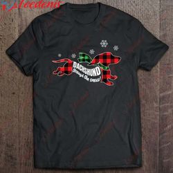 dachshund through the snow funny dachshund christmas shirt, christmas tops on sale  wear love, share beauty