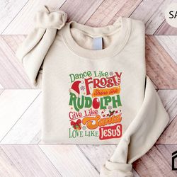 dance like frosty shine like rudolph give like santa love like jesus sweatshirt, cute christmas crewneck, christian chri