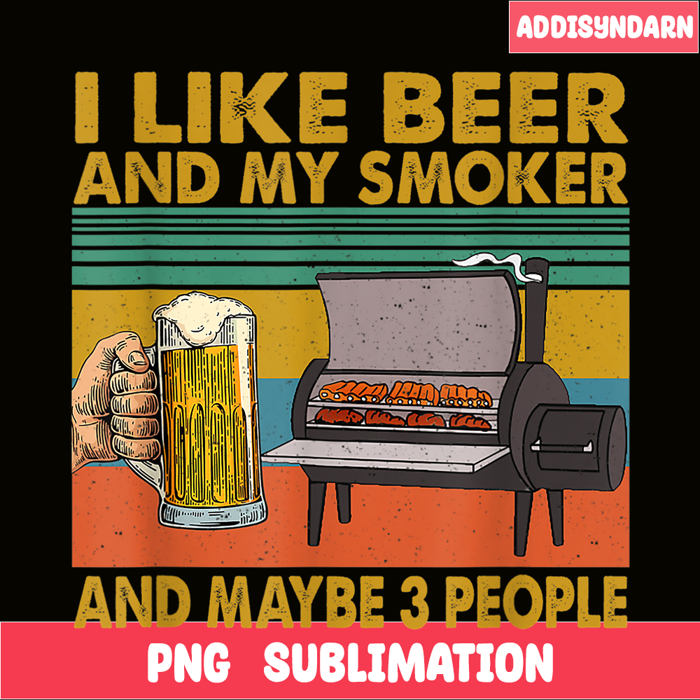 BEER28102381-I Like Beer My Smoker PNG Maybe 3 People PNG Funny Beer Lover PNG.png