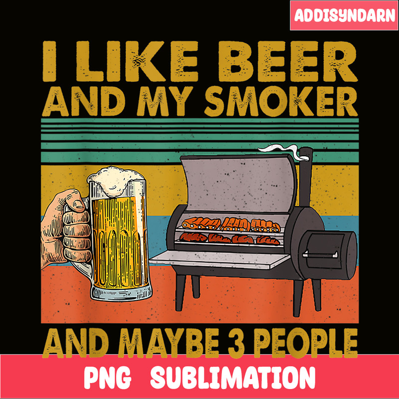 BEER28102381-I Like Beer My Smoker PNG Maybe 3 People PNG Funny Beer Lover PNG.png