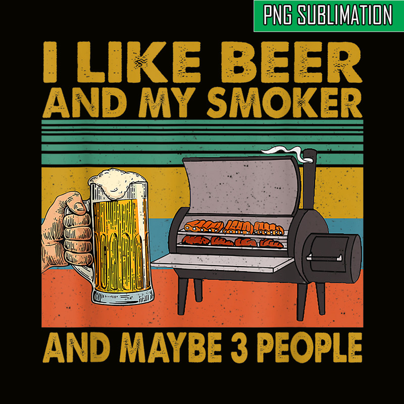 BEER28102381-I Like Beer My Smoker PNG Maybe 3 People PNG Funny Beer Lover PNG.png