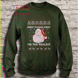 first things first im the realest ugly christmas sweater shirt, christmas shirt ideas wear love, share beauty