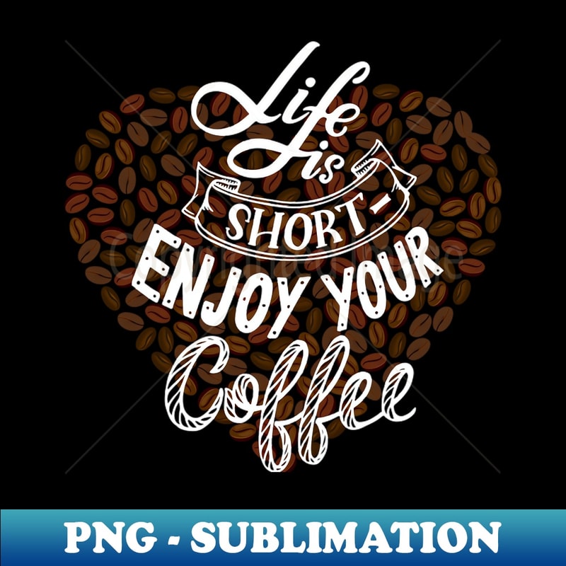 IK-20231121-42085_Life Is Short Enjoy Your Coffee 5901.jpg