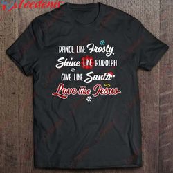 dance like frosty shine like rudolph love like jesus christ shirt, plus size ladies christmas sweaters wear love, share