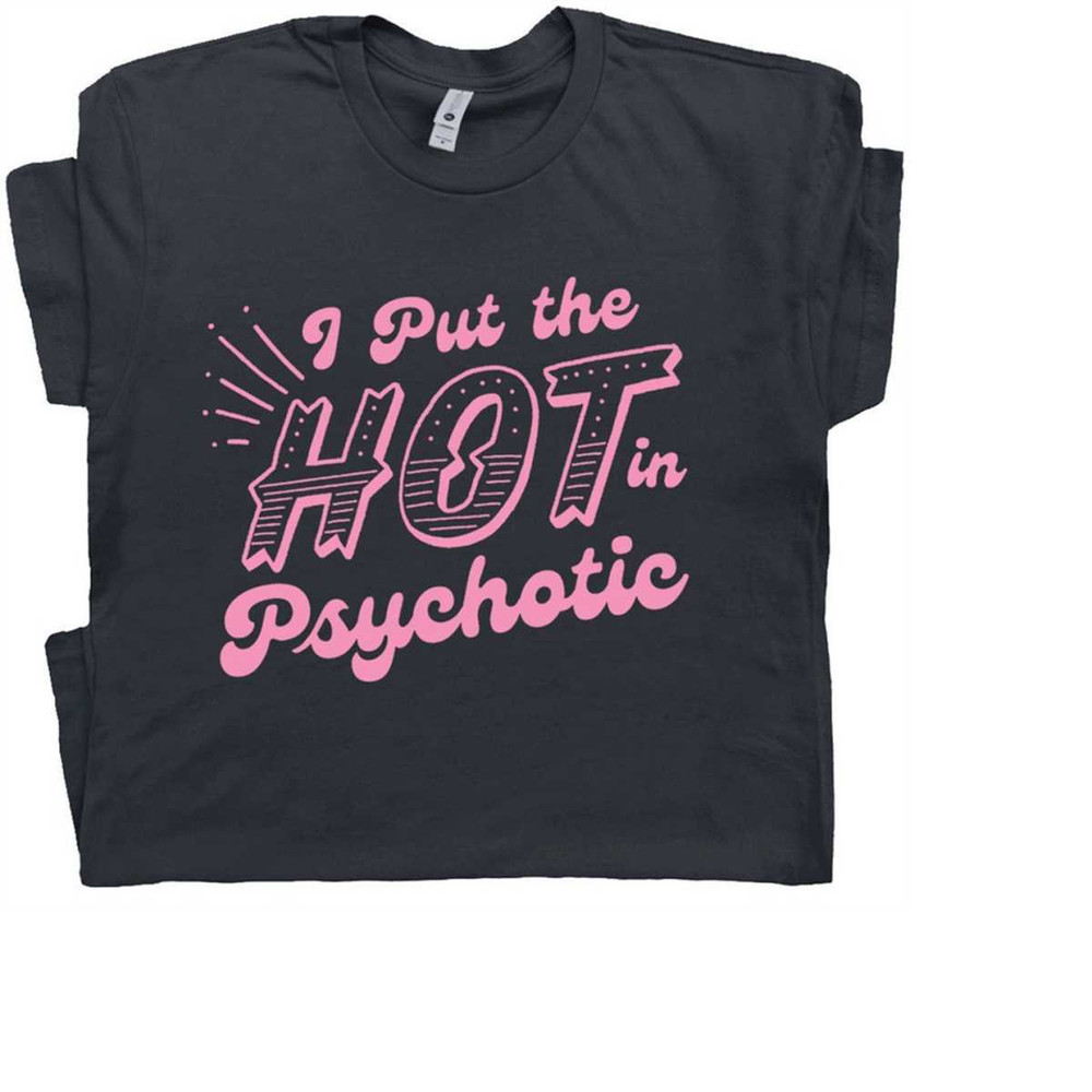 MR-21112023151944-i-put-the-hot-in-psychotic-shirt-funny-shirts-for-women-ladies-image-1.jpg