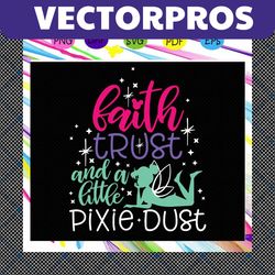 faith trust and a little pixie dust, fairy svg, tinker bell, tinker bell, pixie dust svg. fairyland svg, magic world, fa