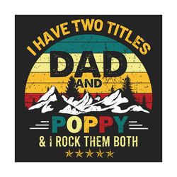 i have two titles dad and poppy i rock them both svg, trending svg, dad svg, poppy svg, daddy svg, father day svg, happy