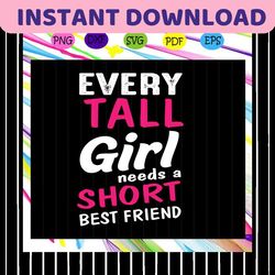 every tall girl needs a short best friend, best friend svg, best friend gift, gift for friend, best friend birthday, bes