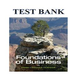FOUNDATIONS OF BUSINESS, 4TH EDITION, WILLIAM M. PRIDE, ROBERT J. HUGHES, JACK R. KAPOOR TEST BANK