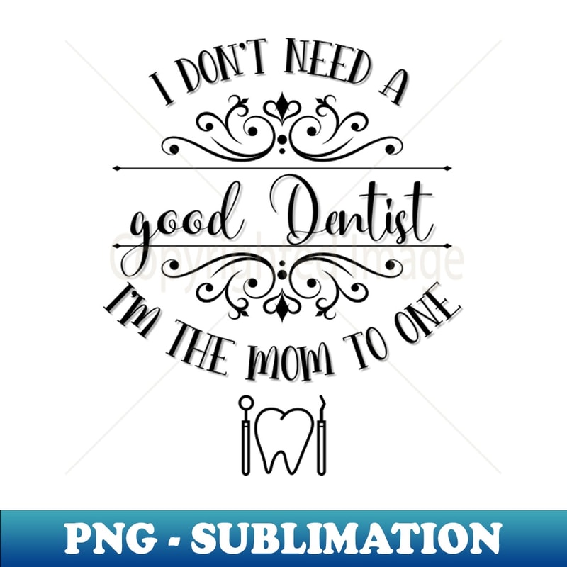 JC-20231121-34301_I Dont Need A Good Dentist Im The Mom To One 7640.jpg